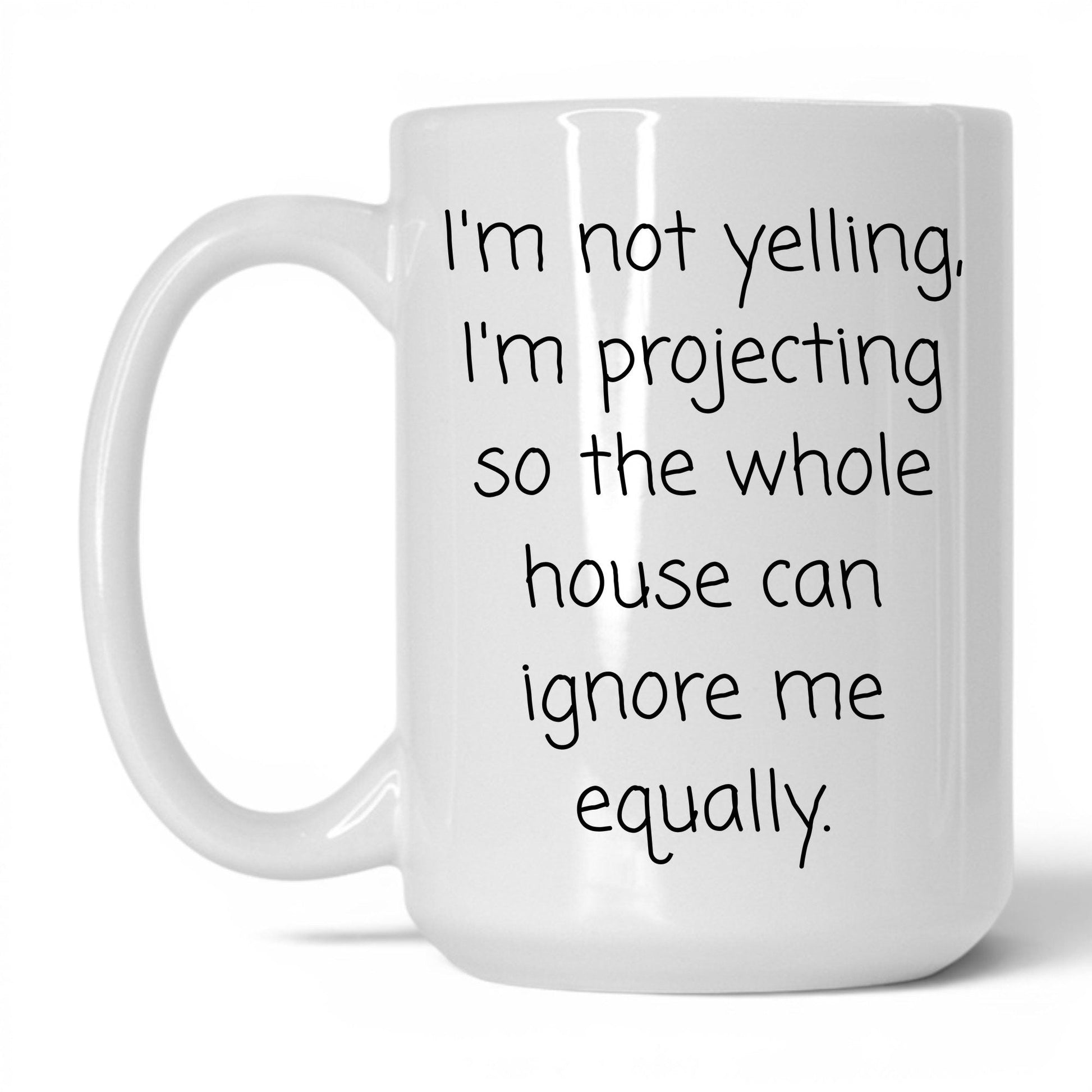 Not Yelling I'm Projecting Mug – 15oz White Mug