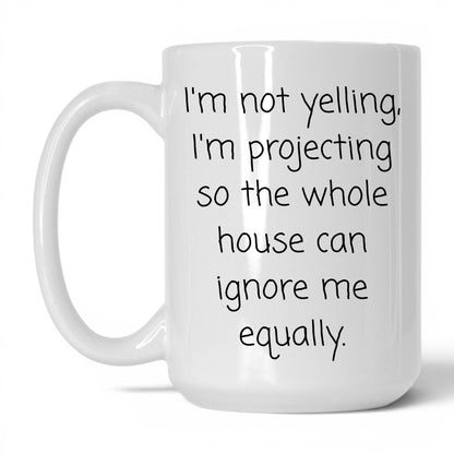 Not Yelling I'm Projecting Mug – 15oz White Mug