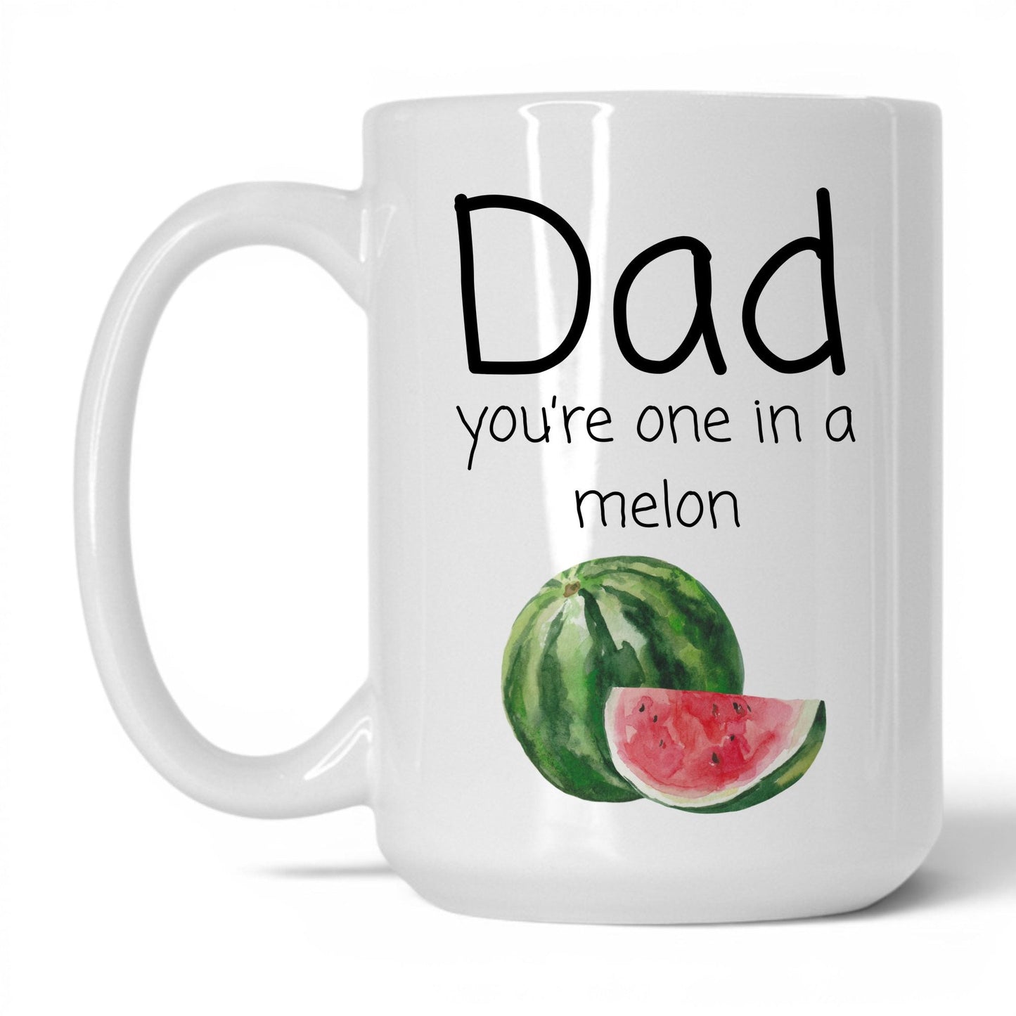 Dad You're One in a Melon Mug – 15oz White Mug
