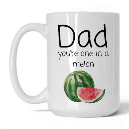 Dad You're One in a Melon Mug – 15oz White Mug