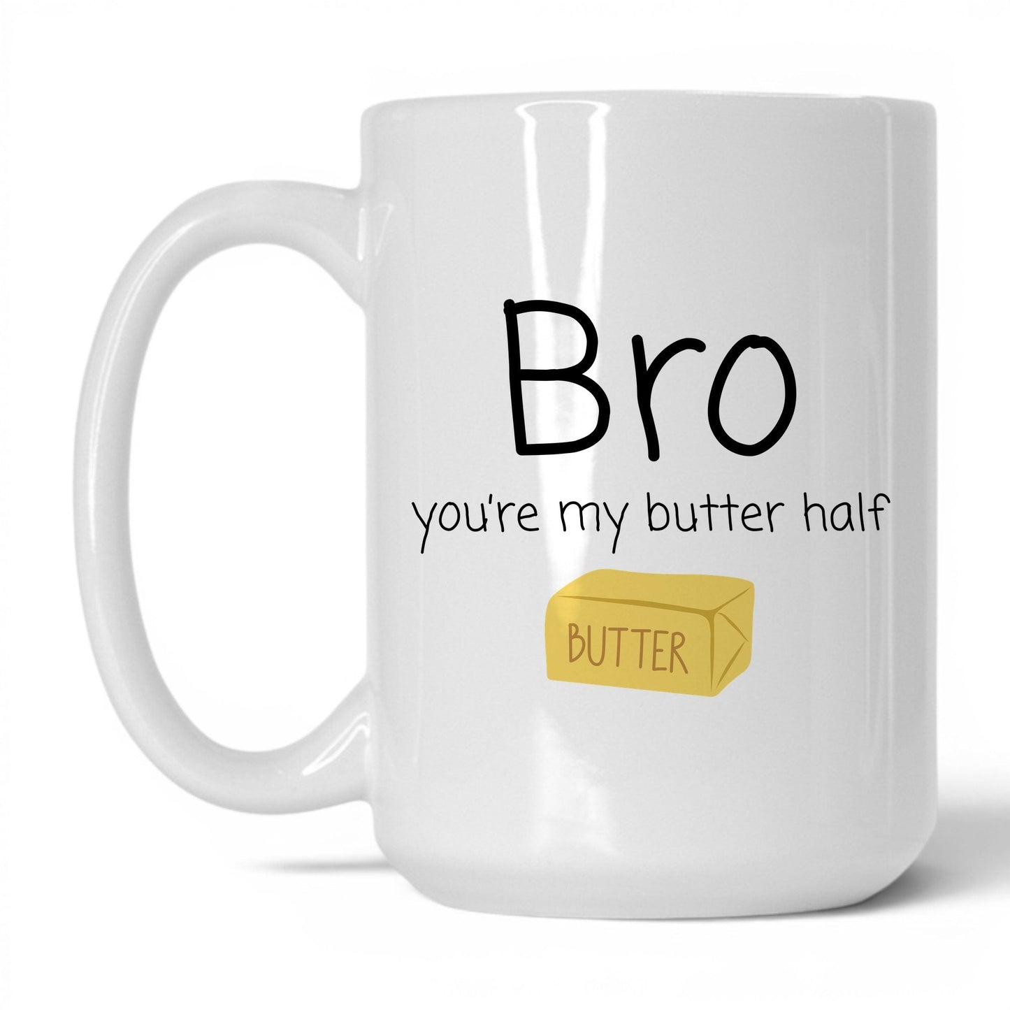 Bro You're My Butter Half Mug – 15oz White Mug