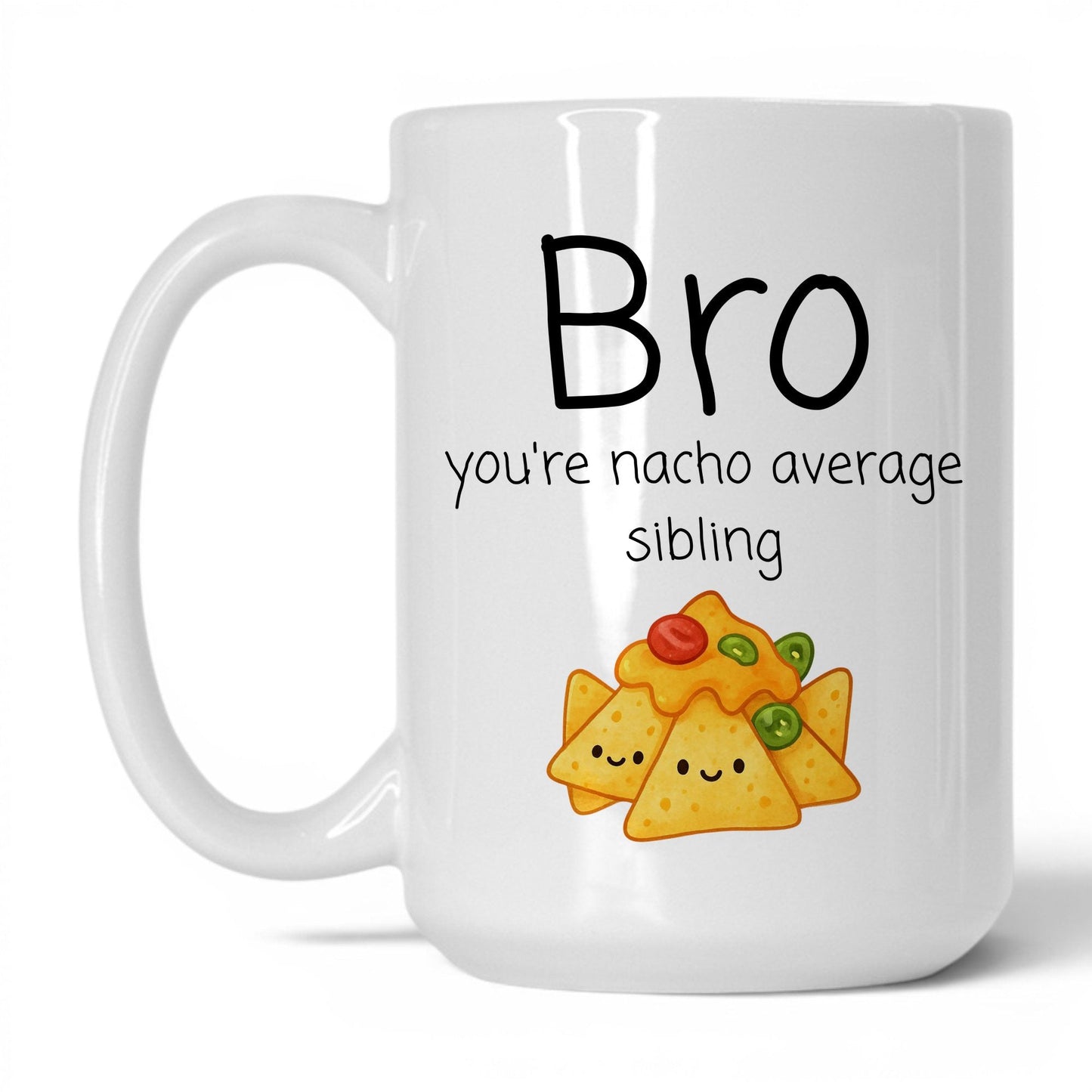 Bro You're Nacho Average Mug – 15oz White Mug