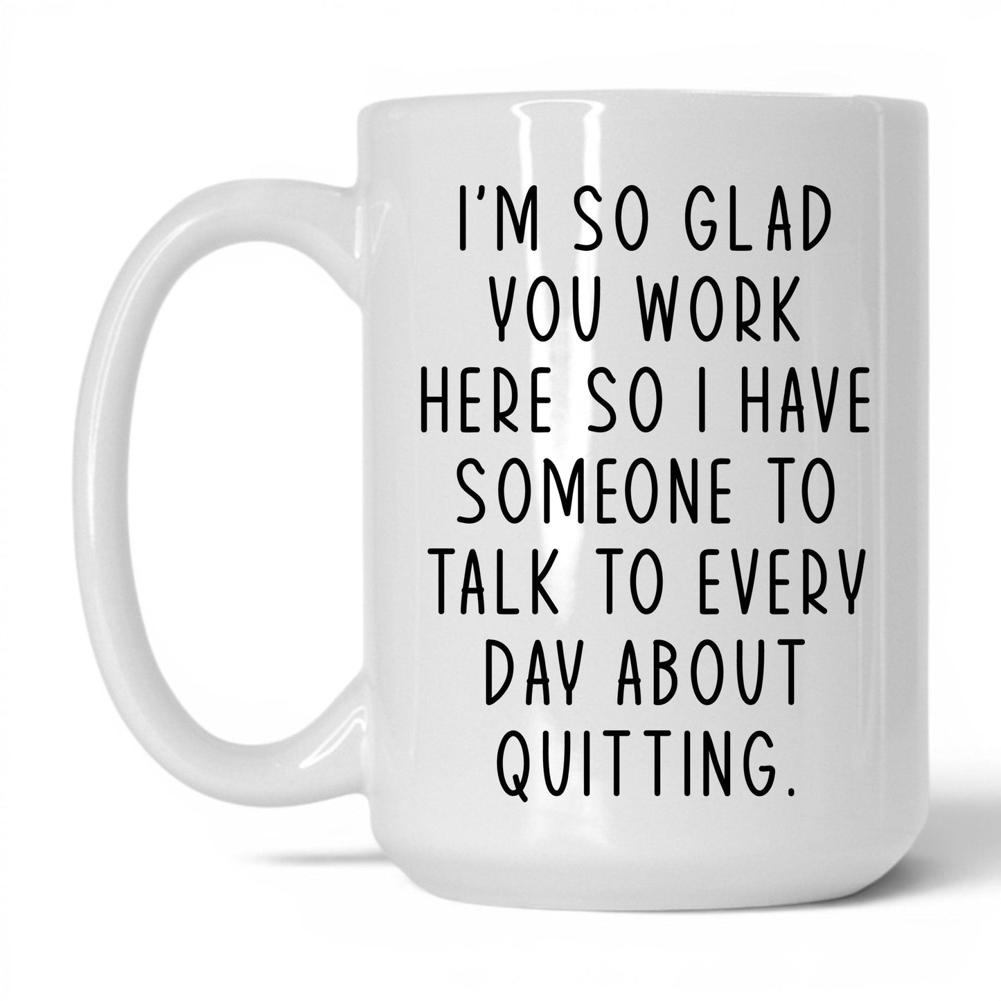 Someone to Talk to About Quitting Mug – 15oz White Mug