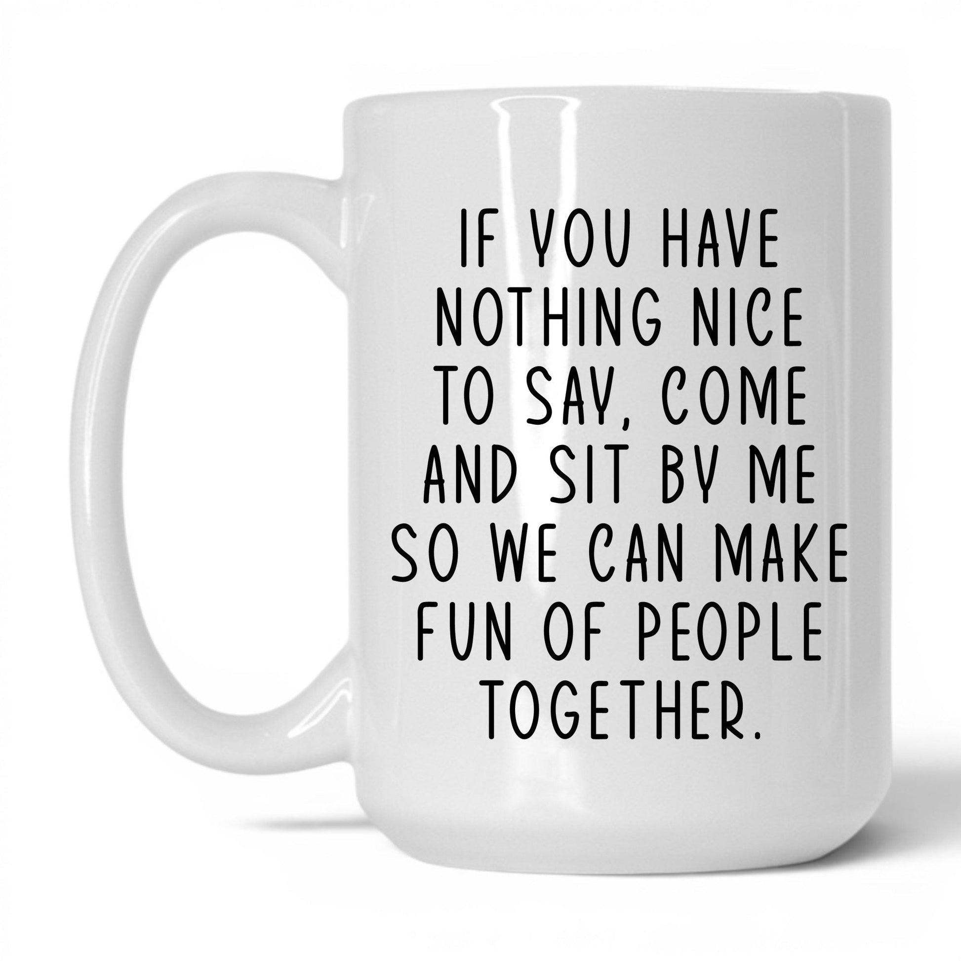 Come Sit by Me Mug – 15oz White Mug