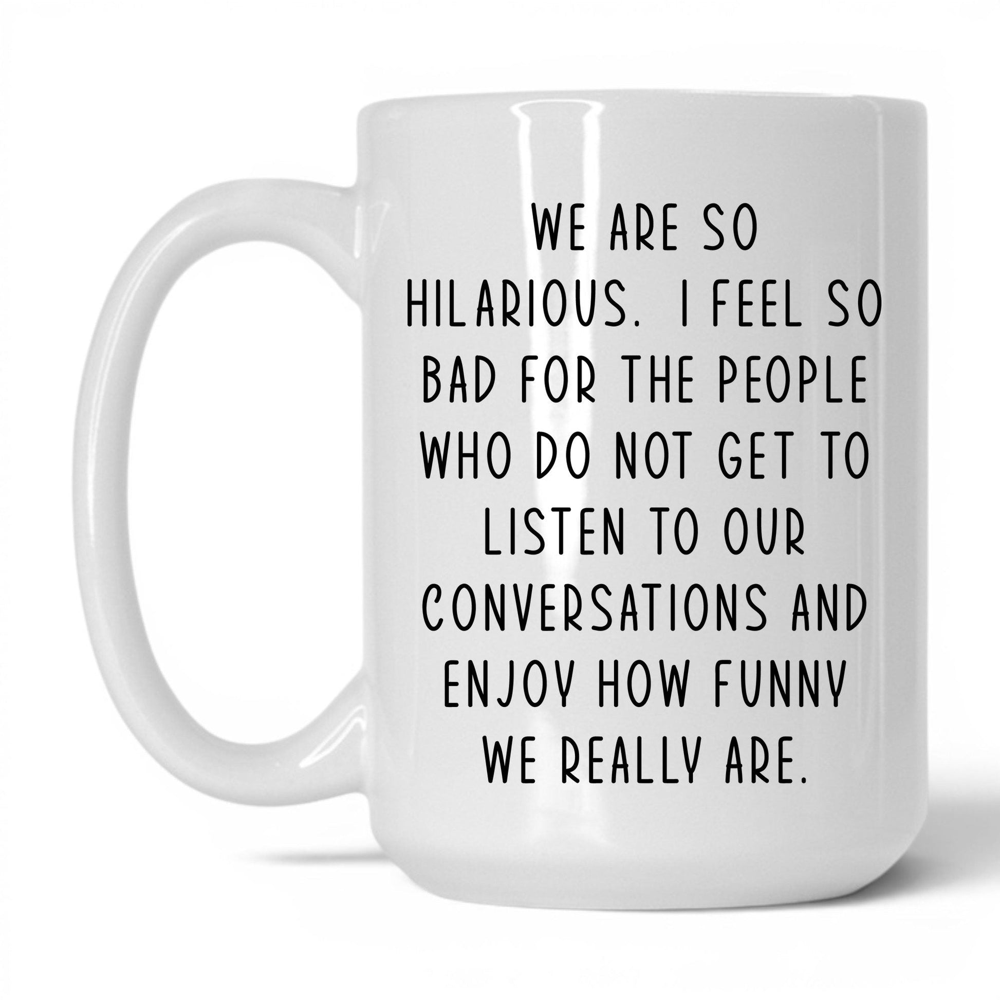 We're So Hilarious Mug – 15oz White Mug