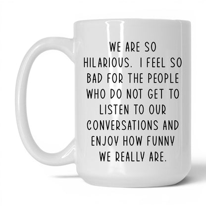 We're So Hilarious Mug – 15oz White Mug
