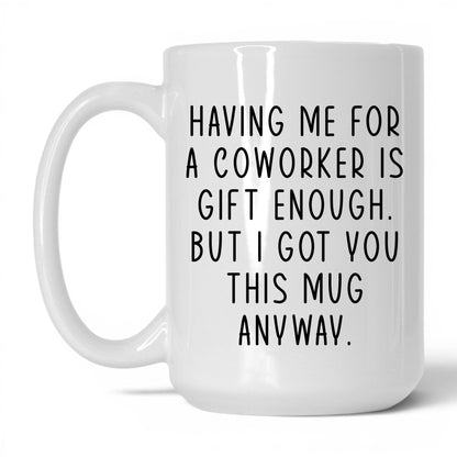 Having Me Is Gift Enough Mug – 15oz White Mug