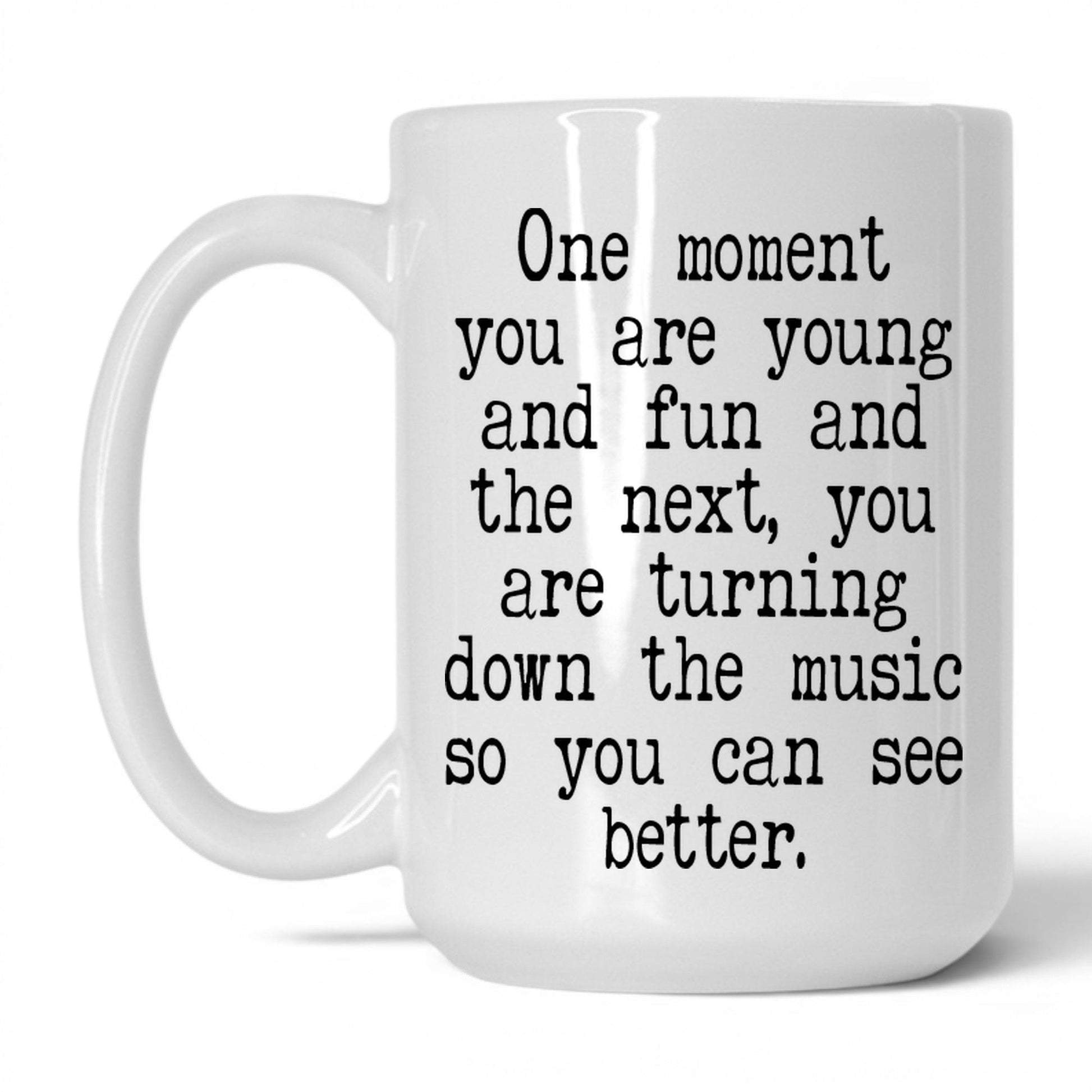 Turn Down the Music to See Mug – 15oz White Mug