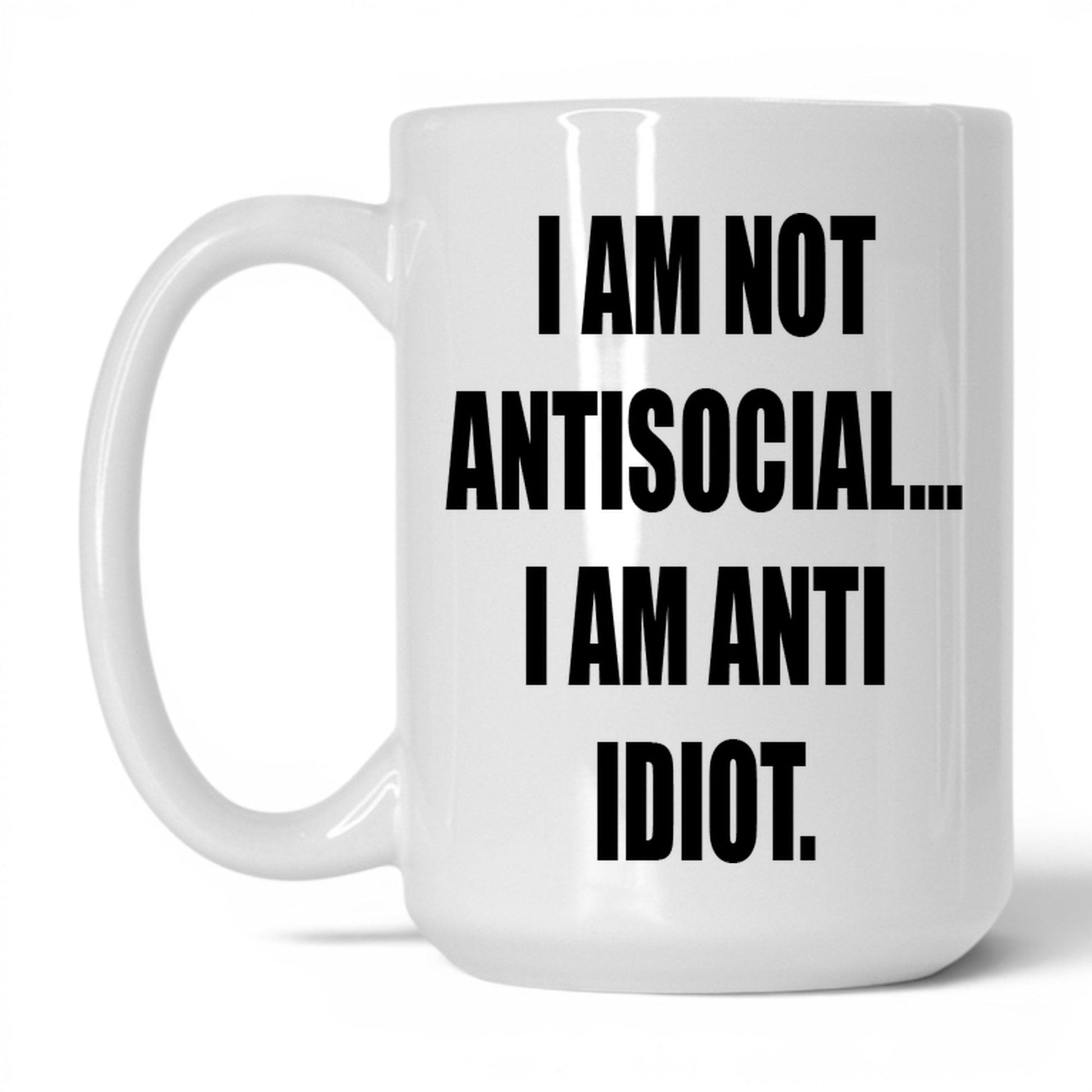 Anti-Idiot Not Antisocial Mug – 15oz White Mug