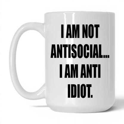 Anti-Idiot Not Antisocial Mug – 15oz White Mug