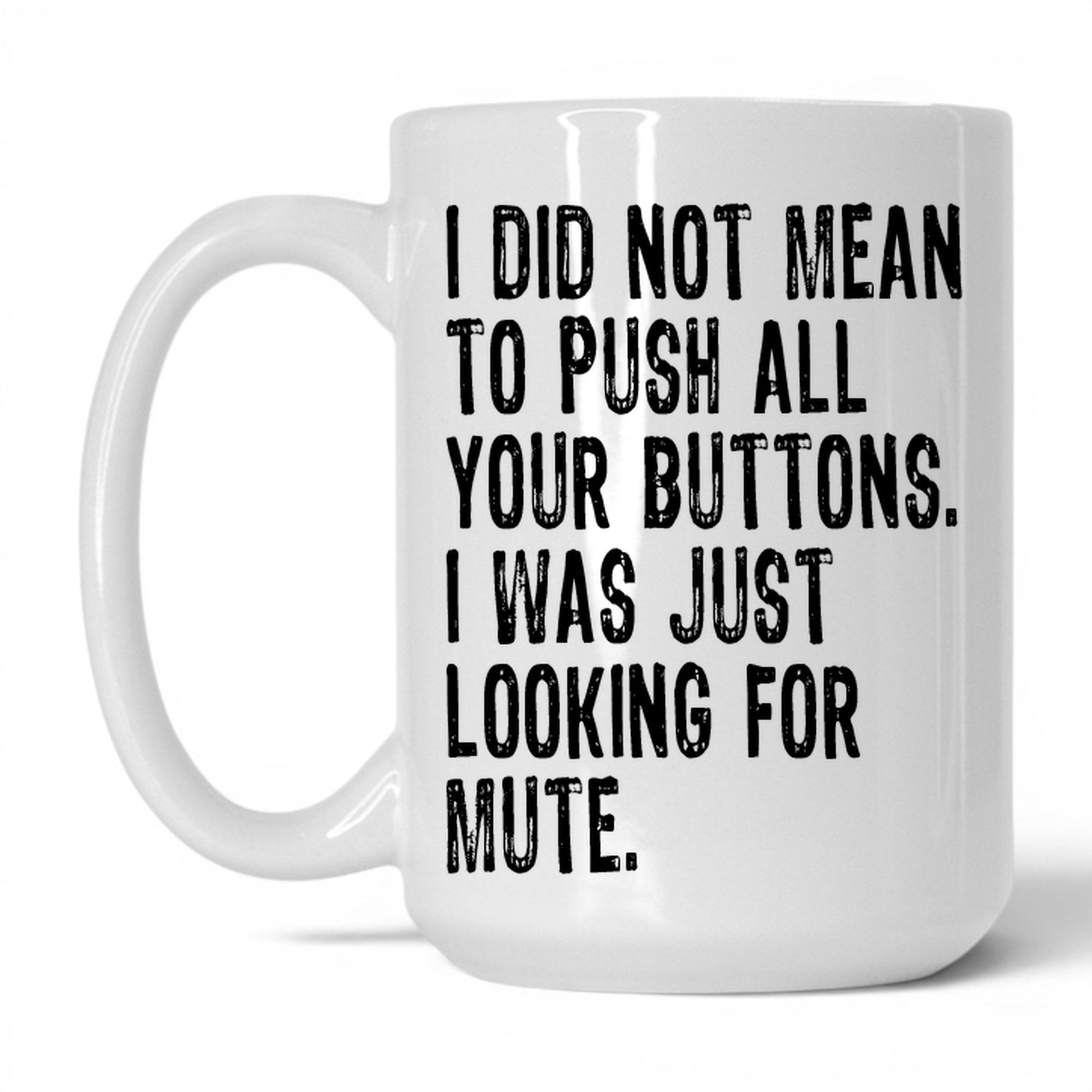 Looking for the Mute Button Mug – 15oz White Mug