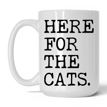 Here for the Cats 15oz white coffee mug