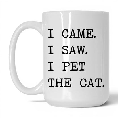 I Came I Saw I Pet the Cat 15oz white coffee mug