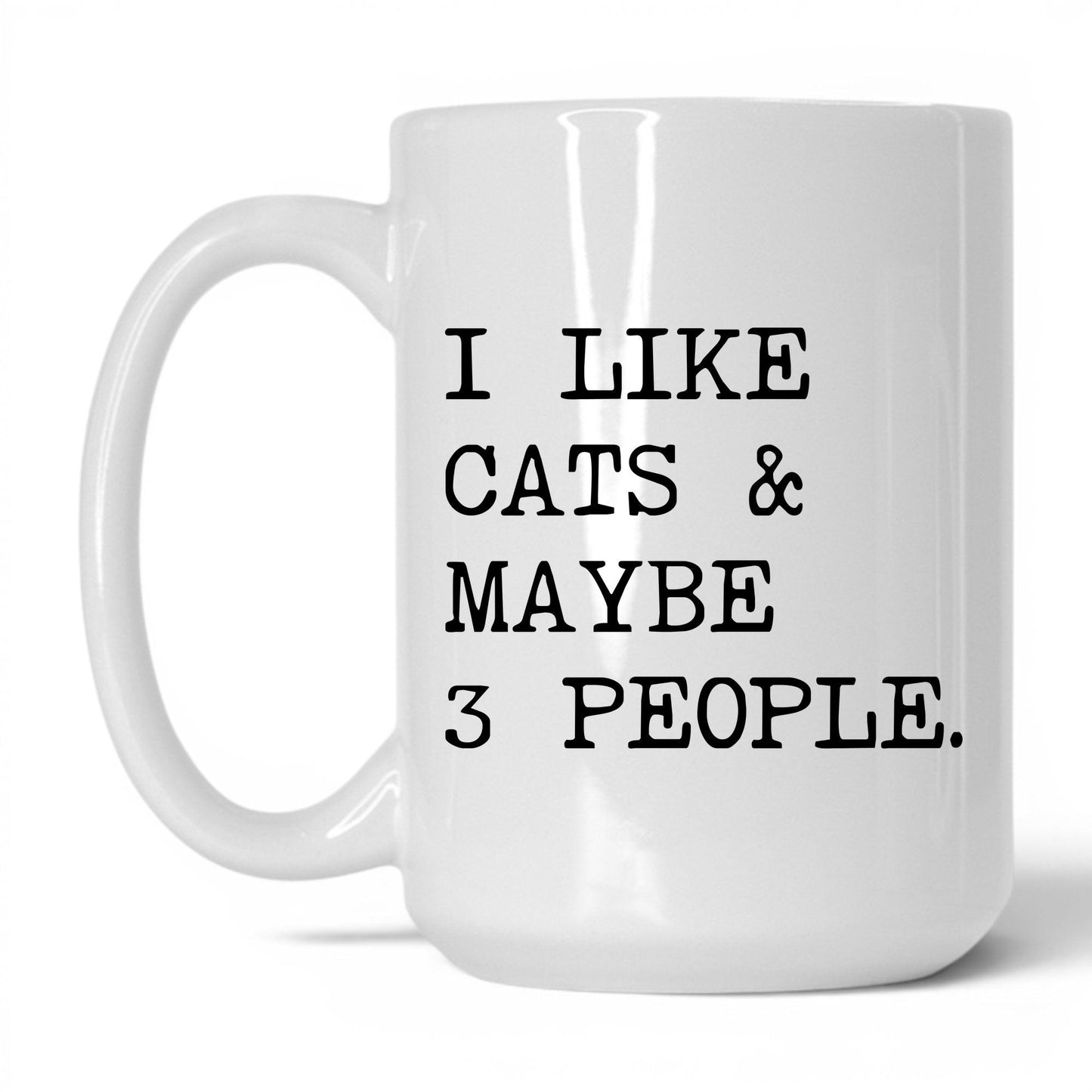 I Like Cats and Maybe 3 People 15oz white coffee mug