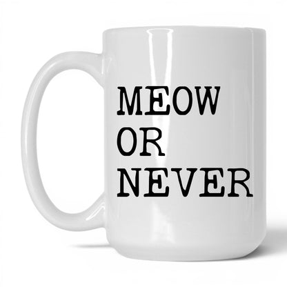 Meow or Never 15oz white coffee mug