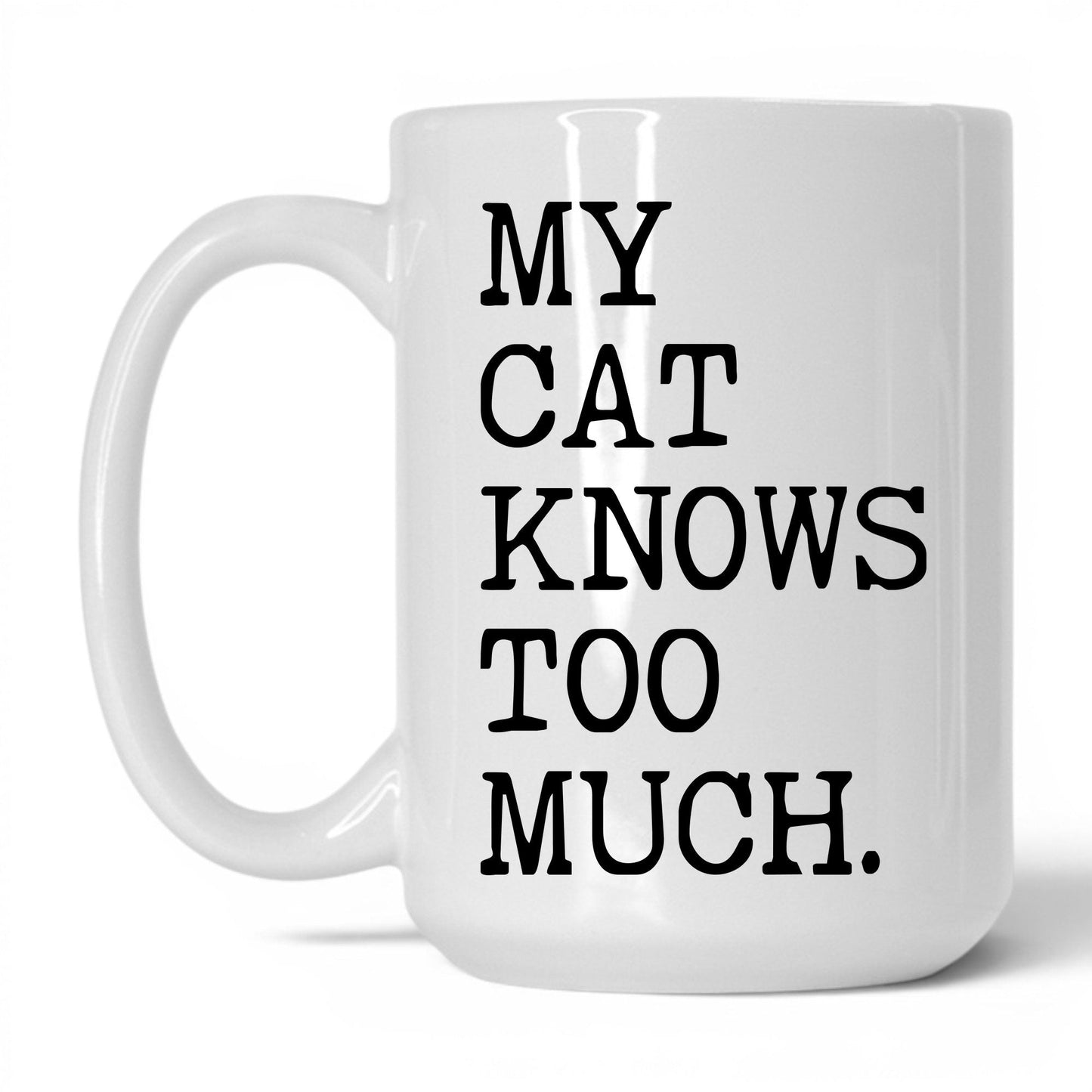 My Cat Knows Too Much 15oz white coffee mug