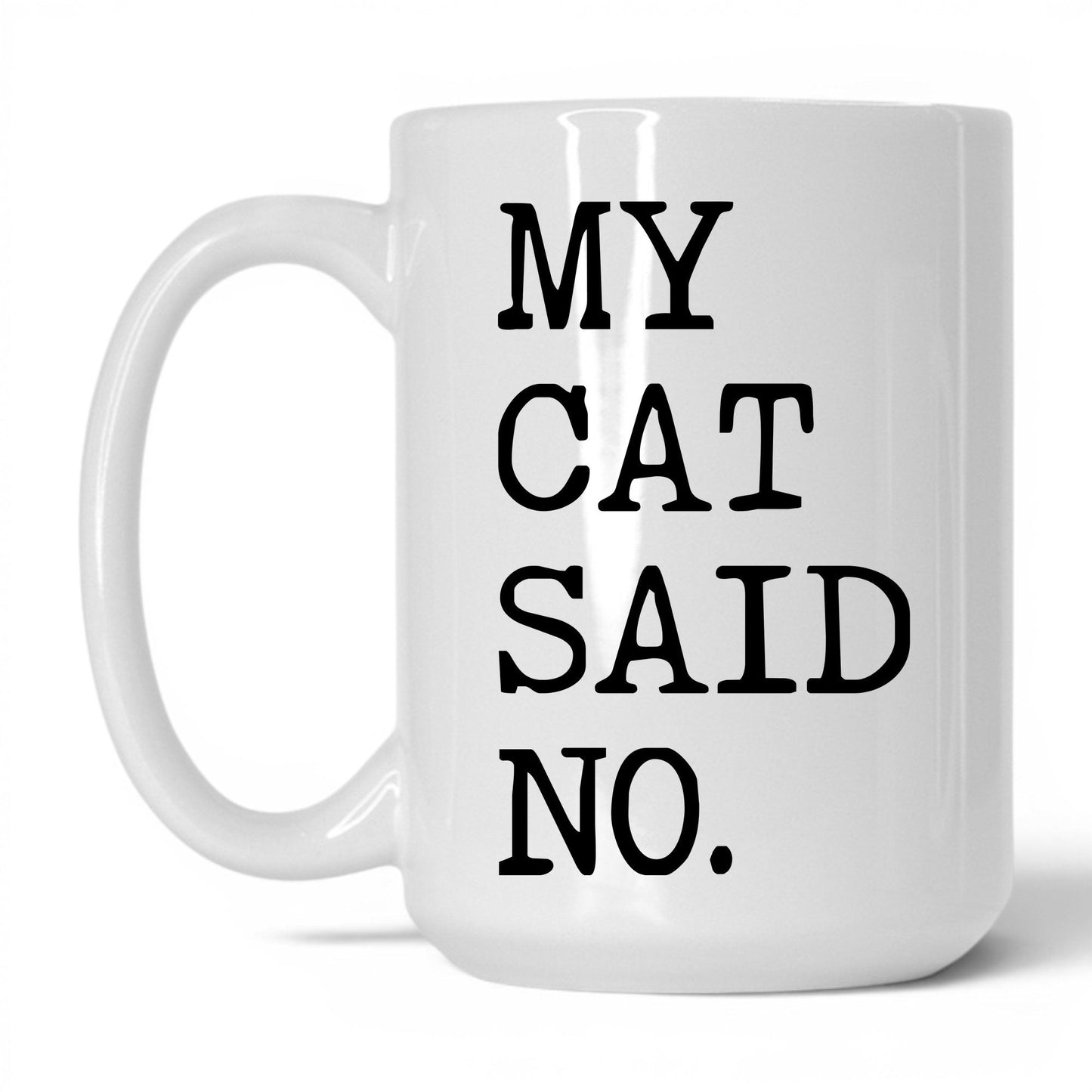 My Cat Said No 15oz white coffee mug