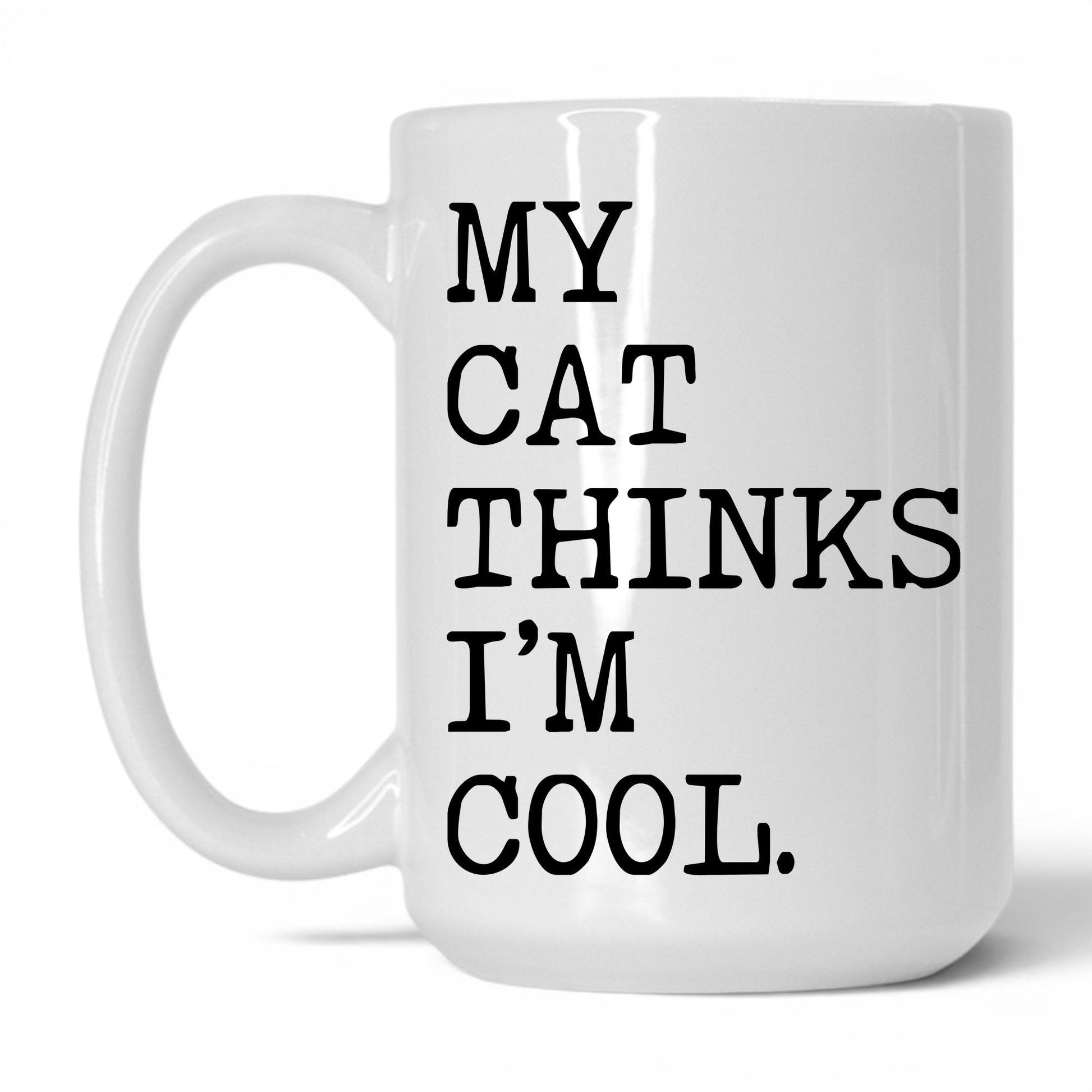 My Cat Thinks I’m Cool 15oz white coffee mug