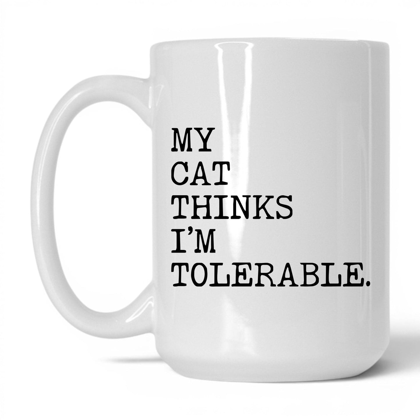 My Cat Thinks I’m Tolerable 15oz white coffee mug