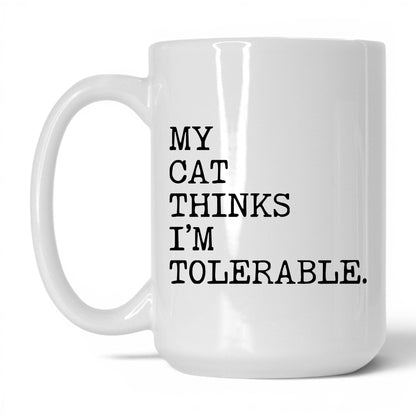 My Cat Thinks I’m Tolerable 15oz white coffee mug