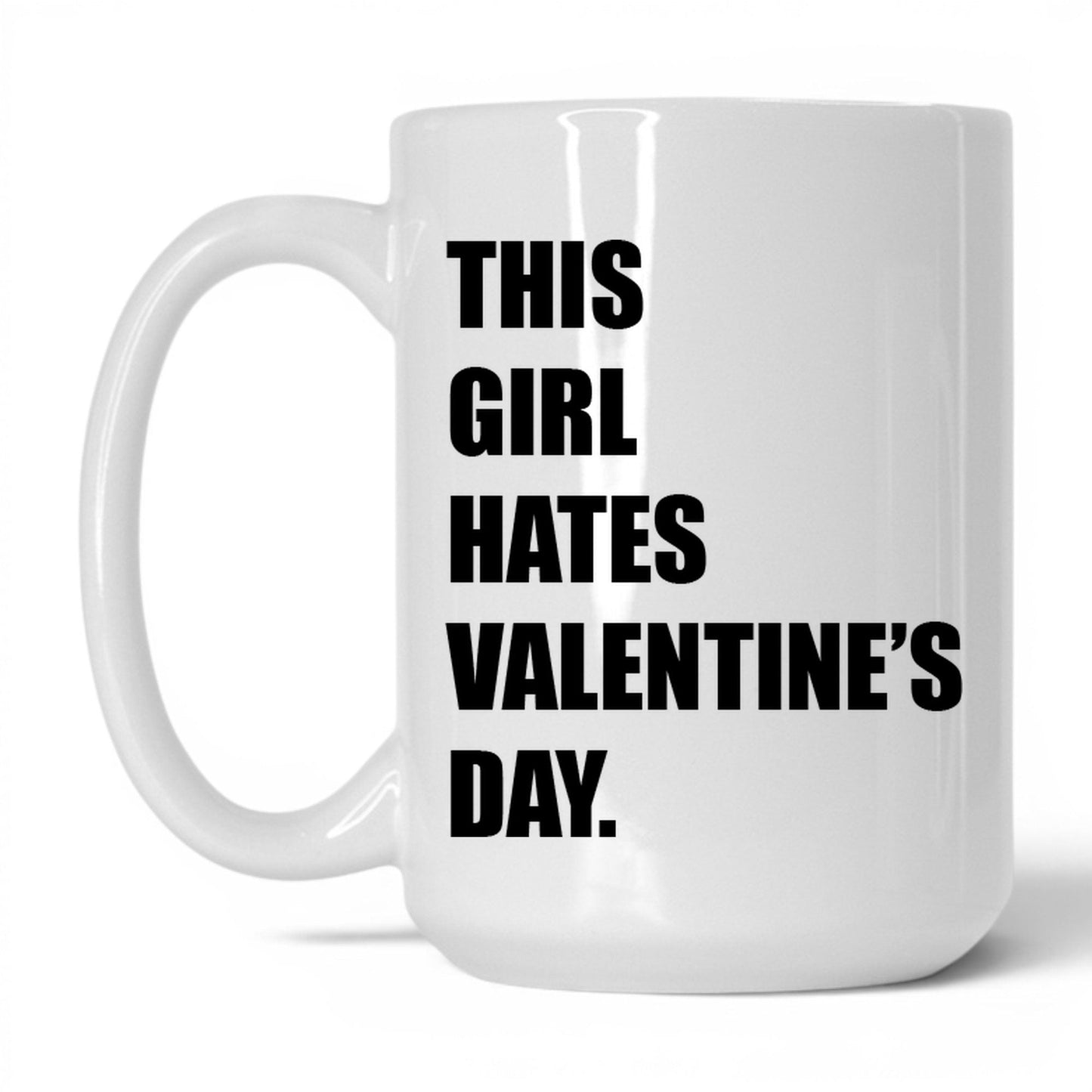 This Girl Hates Valentine's Day Mug – 15oz White Mug