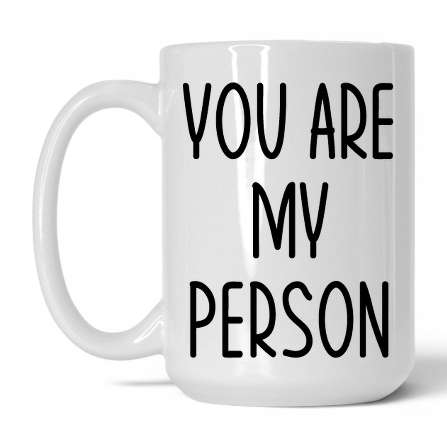 You Are My Person Mug – 15oz White Mug