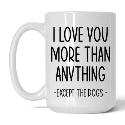 More Than Anything Except Dogs Mug – 15oz White Mug