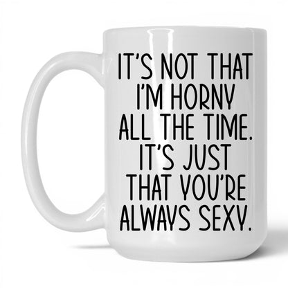 You're Always Sexy Mug – 15oz White Mug