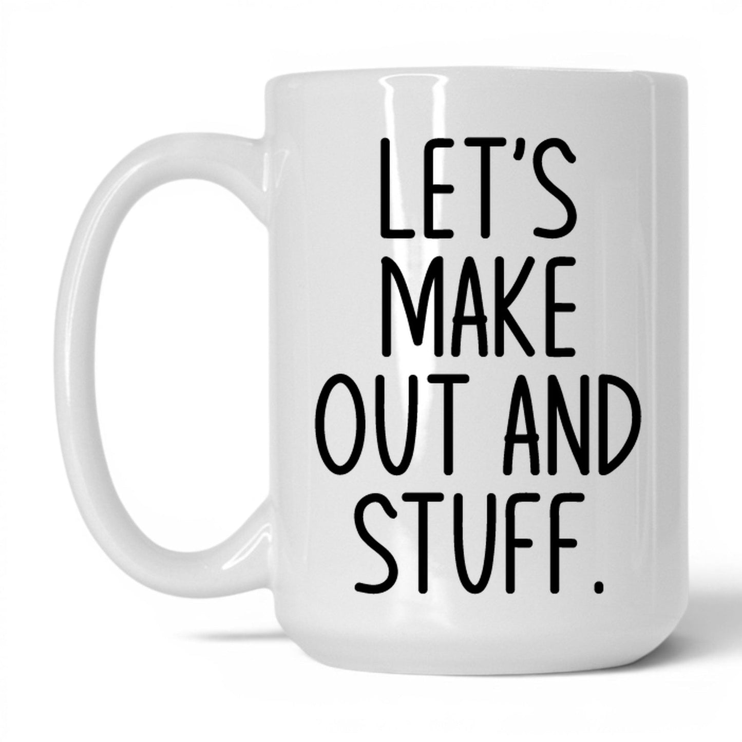 Let's Make Out and Stuff Mug – 15oz White Mug