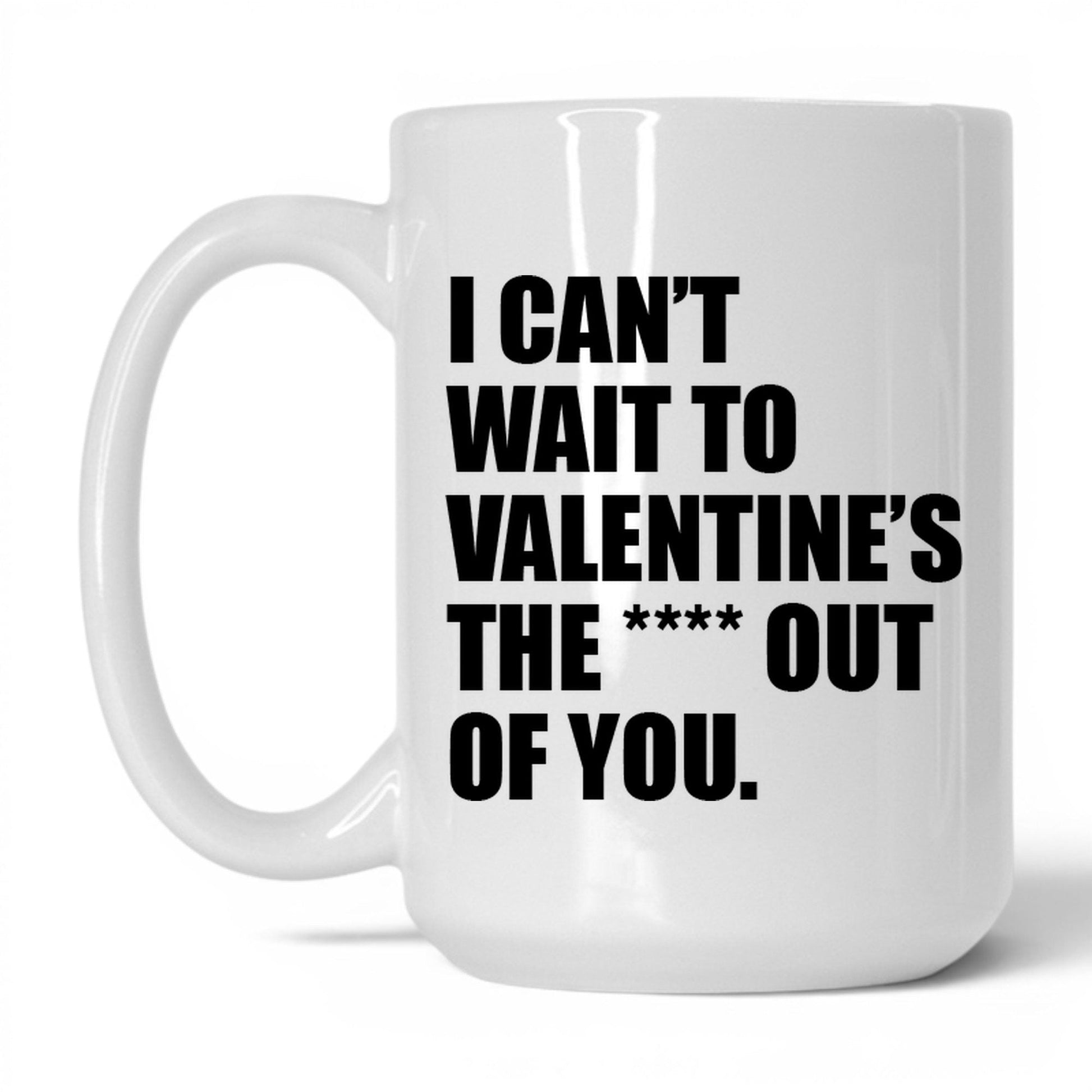 Valentine the Heck Out of You Mug – 15oz White Mug