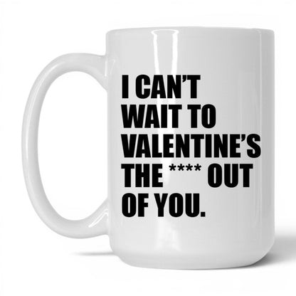 Valentine the Heck Out of You Mug – 15oz White Mug