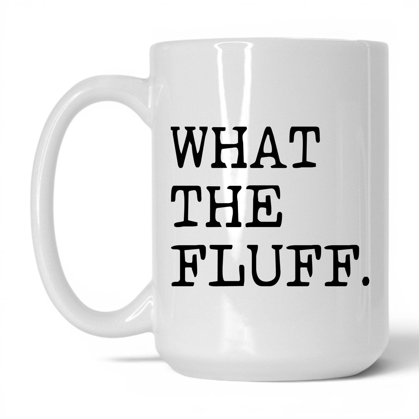 What the Fluff 15oz white coffee mug