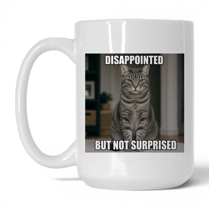 Disappointed Not Surprised Cat Mug
