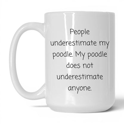 Underestimated Poodle Mug – 15oz White Mug