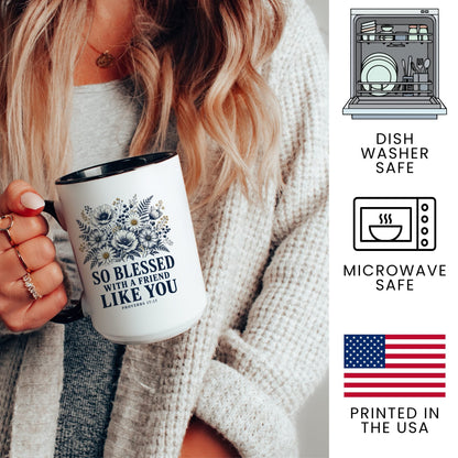 So Blessed With a Friend Like You coffee mug – dishwasher safe, microwave safe