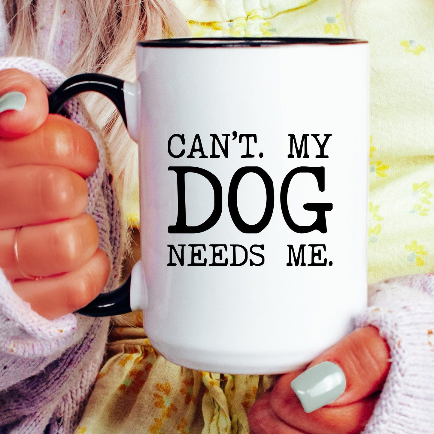Can’t My Dog Needs Me coffee mug held by a model