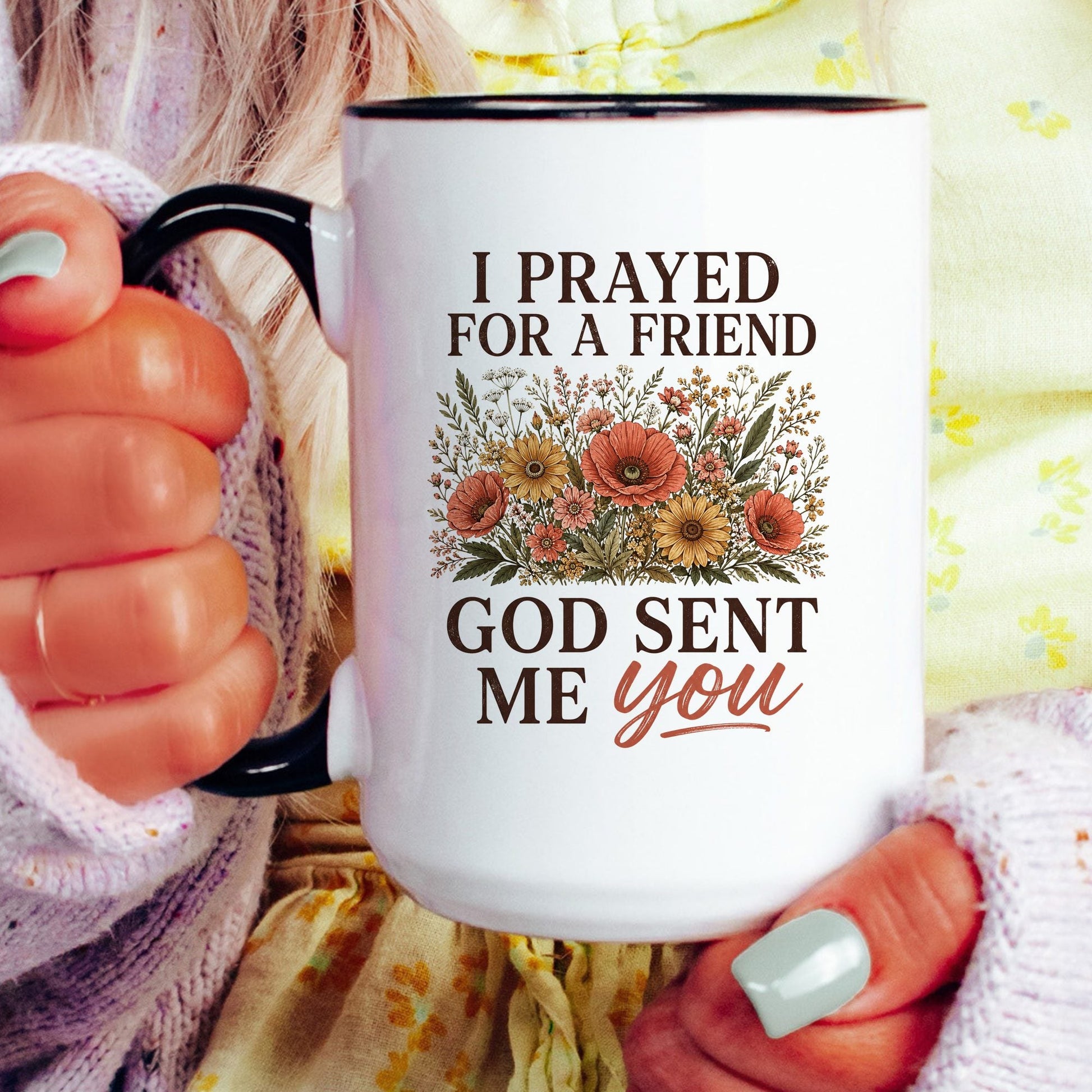 I Prayed for a Friend, God Sent Me You coffee mug held by a model
