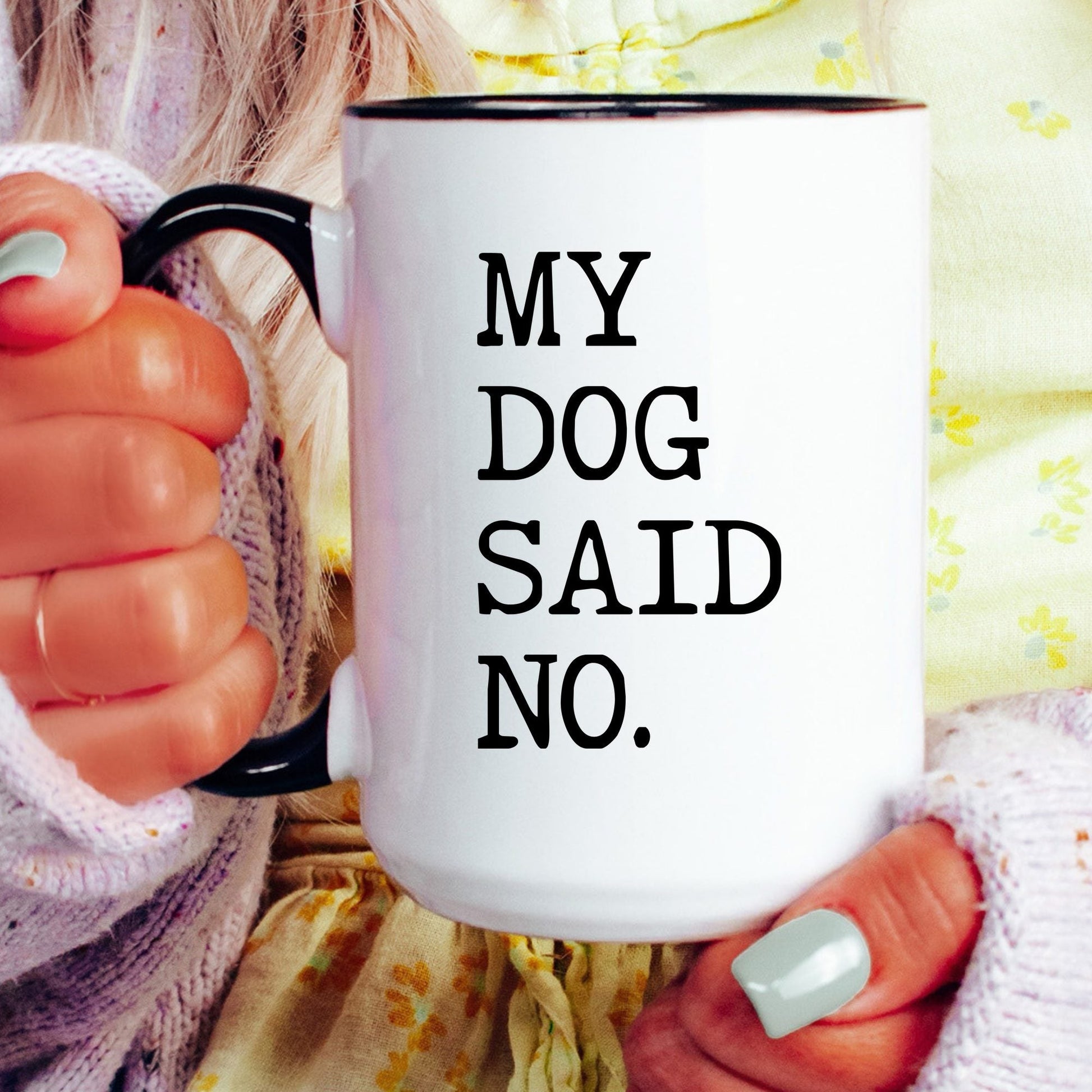 My Dog Said No coffee mug held by a model