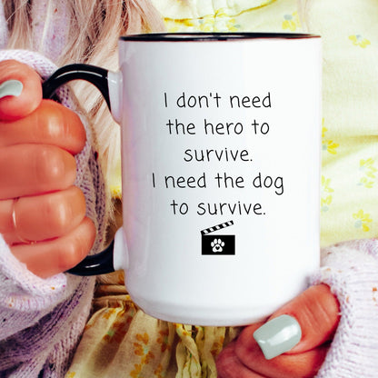 I need the dog to survive funny dog coffee mug