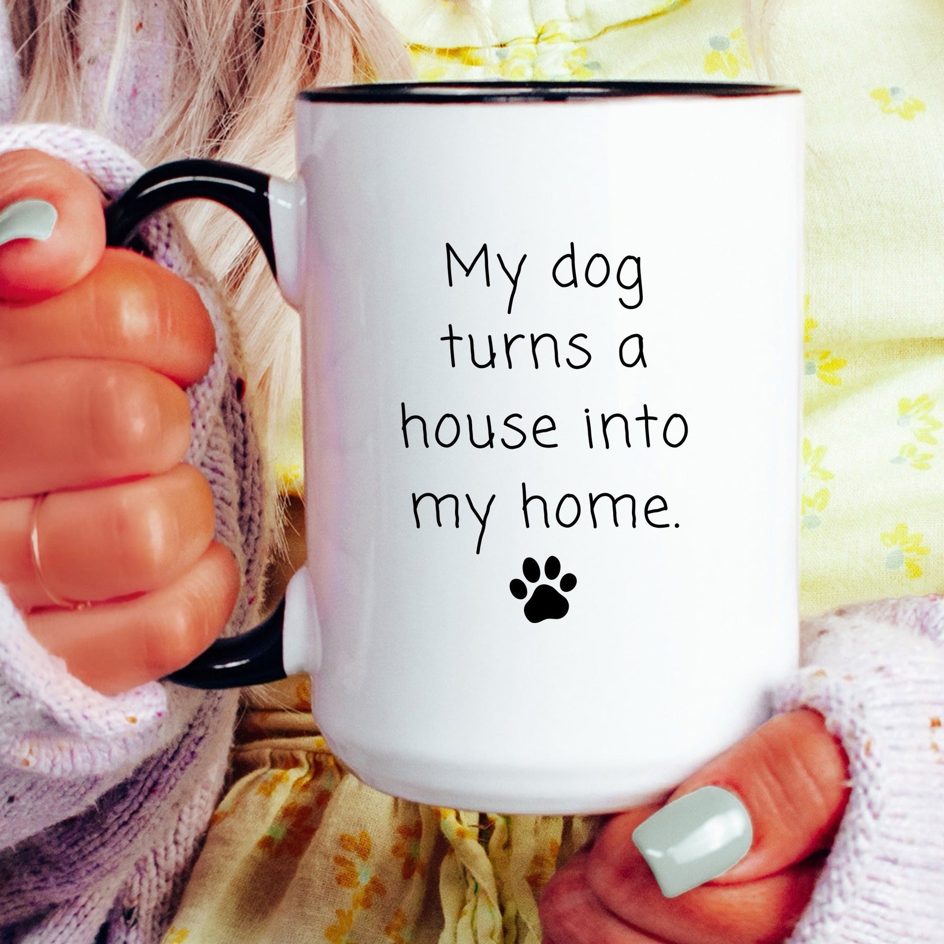 My dog turns a house into my home coffee mug