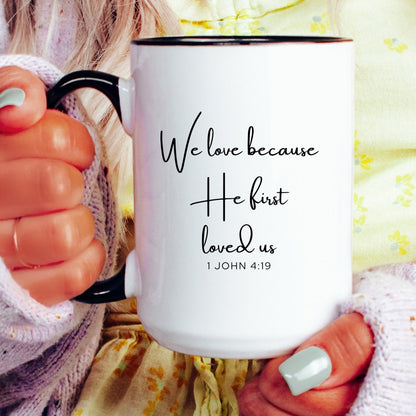 We love because he first loved us 1 John 4:19 Christian coffee mug