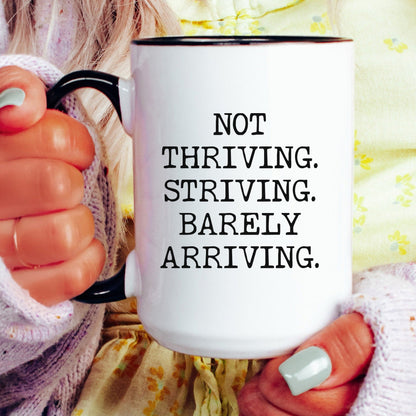 Not thriving striving barely arriving coffee mug