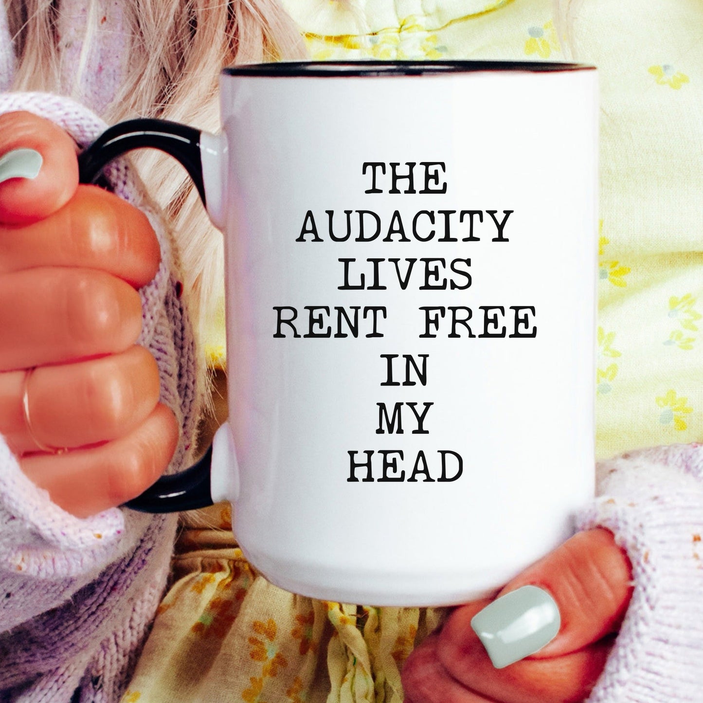 The audacity lives rent free coffee mug