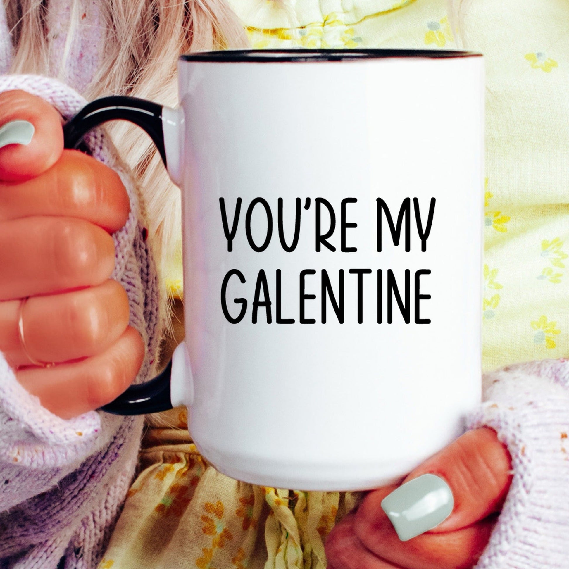 You're my galentine valentine coffee mug lifestyle