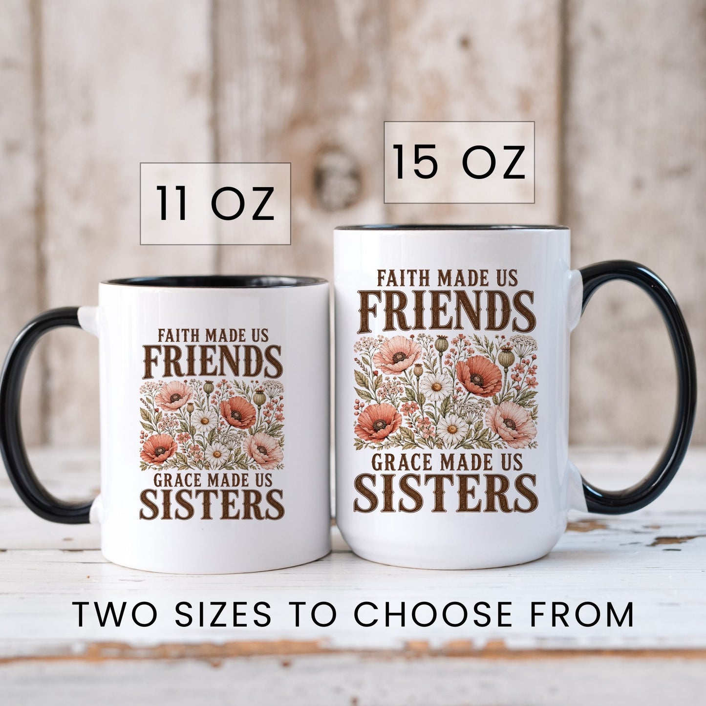 Faith Made Us Friends, Grace Made Us Sisters coffee mug in 11oz and 15oz sizes