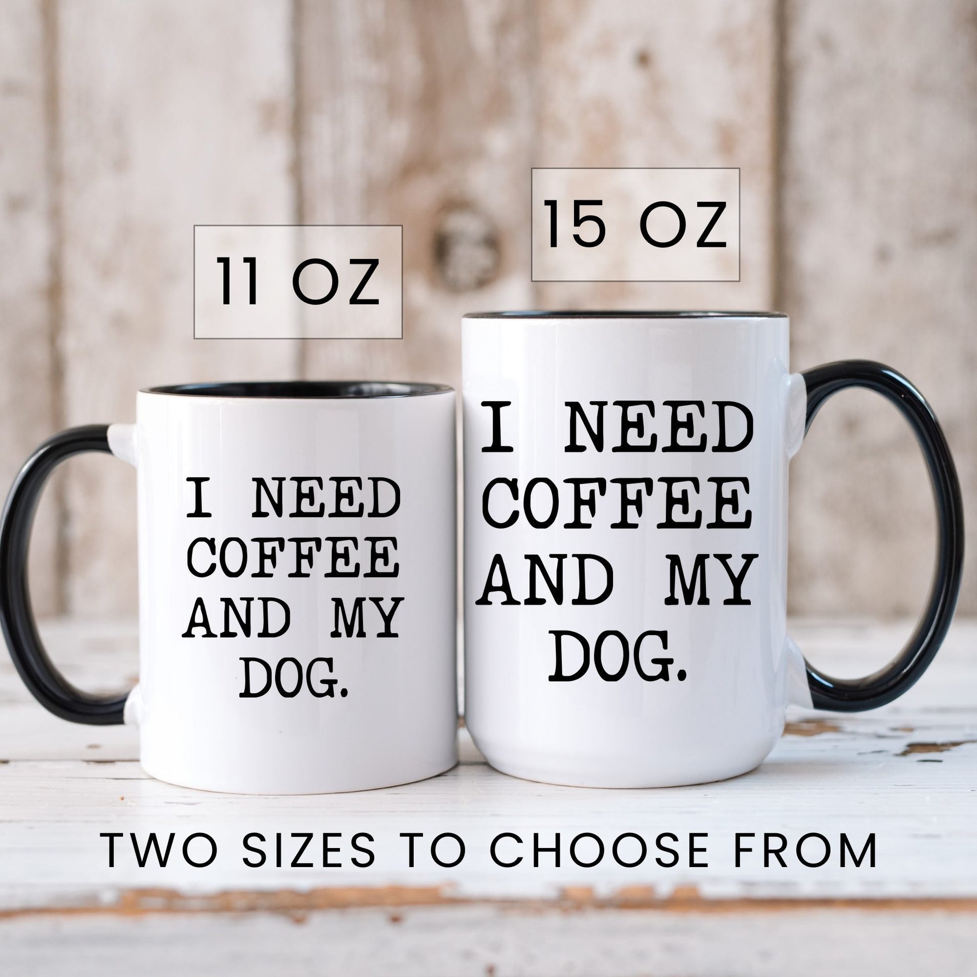 I Need Coffee and My Dog coffee mug in 11oz and 15oz sizes