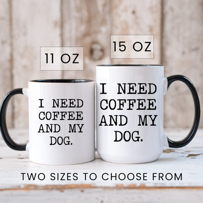 I Need Coffee and My Dog coffee mug in 11oz and 15oz sizes