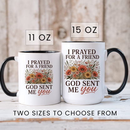 I Prayed for a Friend, God Sent Me You coffee mug in 11oz and 15oz sizes