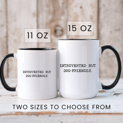 Introverted but Dog-Friendly coffee mug in 11oz and 15oz sizes