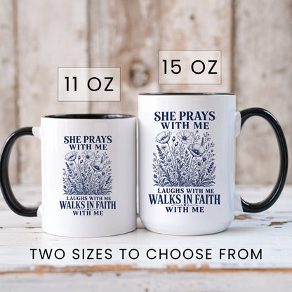 She Prays With Me, Laughs With Me, Walks in Faith With Me coffee mug in 11oz and 15oz sizes